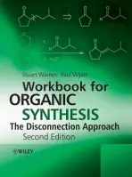 Workbook for Organic Synthesis: The Disconnection Approach - Warren, Stuart (Cambridge University, UK) a Wyatt, Paul (School of Chemistry, University of Bristol, UK)