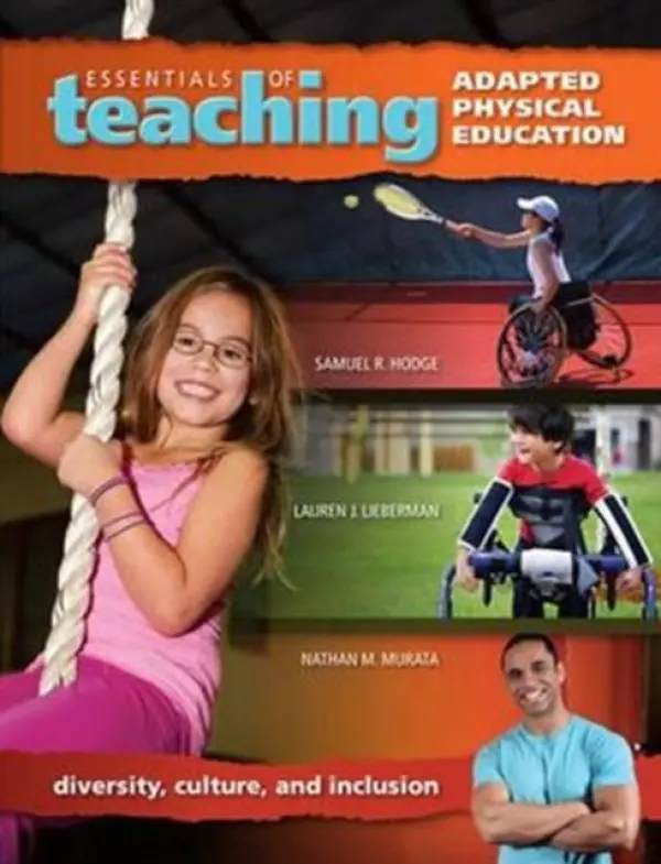 Essentials of Teaching Adapted Physical Education - Hodge, Samuel (Ohio State University, US) a Lieberman, Lauren (SUNY Brockport, US) a Murata, Nathan (University of Hawaii, US)