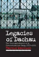 Legacies of Dachau - Marcuse, Harold (University of California, Santa Barbara)