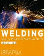 Welding Skills, Processes and Practices - McPhillips, Hubert (Generic Education Training Services Limited) a Jeffus, Larry (Eastfield College (Emeritus)) a Bower, Lawrence (Blackhawk Technical College,)