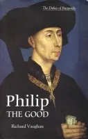 Philip the Good - Vaughan, Richard a Small, Graeme