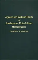 Aquatic and Wetland Plants of Southeastern United States - Godfrey, Robert K. a Wooten, Jean W.