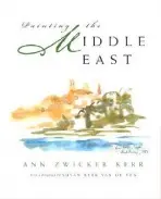 Painting the Middle East - Kerr, Ann Zwicker
