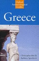 Greece: An Oxford Archaeological Guide - Mee, Christopher (Professor of Classical Archaeology, Professor of Classical Archaeology, University of Liverpool) a Spawforth, Antony (Professor of Ancient History and Greek Archaeology, Professor of Ancient History and Greek Archaeology, Newcastle Univers