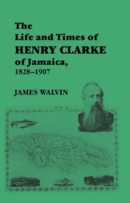 Life and Times of Henry Clarke of Jamaica, 1828-1907 - Walvin, James
