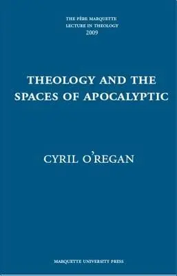 Theology and the Spaces of Apocalyptic - O’Regan, Cyril