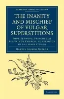 Inanity and Mischief of Vulgar Superstitions - Naylor, Martin Joseph