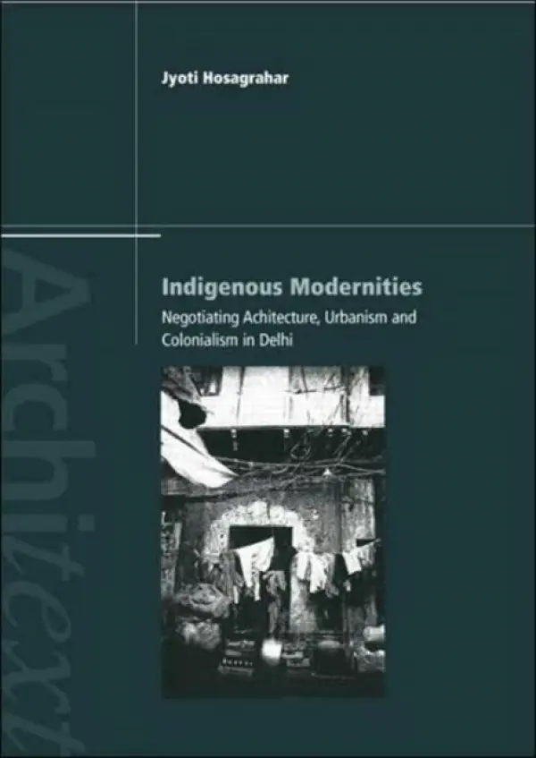Indigenous Modernities - Hosagrahar, Jyoti (University of Columbia, New York, USA)