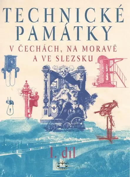 Technické památky v Čechách, na Moravě a ve Slezsku I., A–J - kolektiv autorů