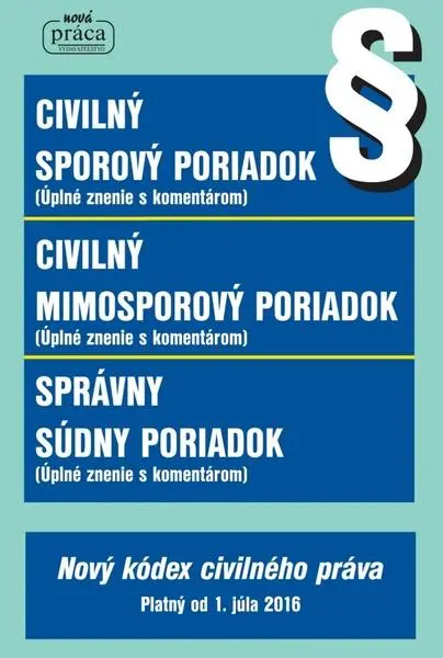 Civilný sporový poriadok, Civilný mimosporový poriadok a Správny súdny poriadok (Nový kódex civilného práva platný od 1. júla 2016)