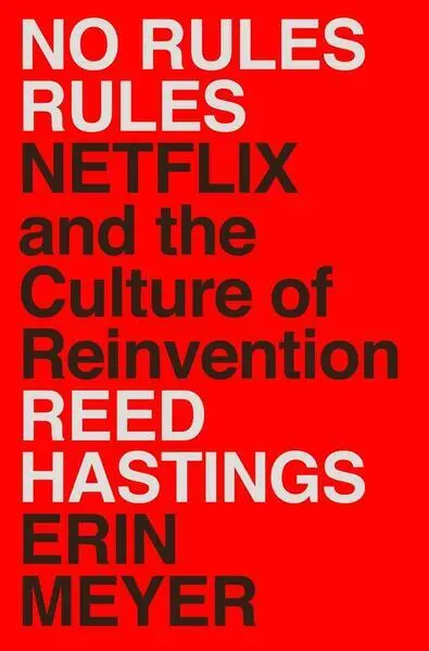 No Rules Rules (Netflix and the Culture of Reinvention) - Erin Meyer, Reed Hastings