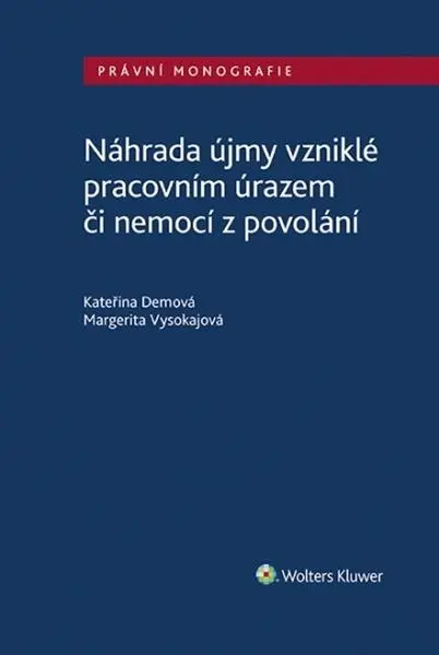 Náhrada újmy vzniklé pracovním úrazem či nemocí z povolání - Kateřina Demová, Margerita Vysokajová