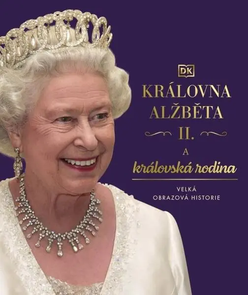 Královna Alžběta II. a královská rodina - Velká obrazová historie - kolektiv autorů