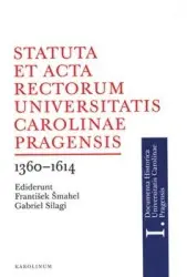 Statuta et Acta rectorum Universitatis Carolinae Pragensis 1360-1614 | ŠMAHEL, František, SILAGI, Gabriel