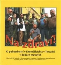 Na zdraví! (O pohostinství v Litoměřicích a v Terezíně v dobách minulých) - Jiří Adámek