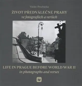 Život předválečné Prahy ve fotografiích a verších | PROCHÁZKA, Václav