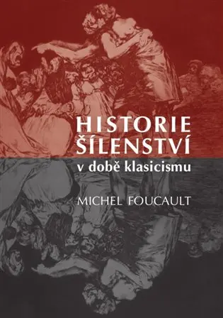 Historie šílenství v době klasicismu - Michael Foucault