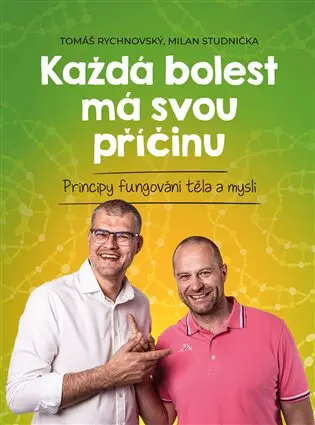 Každá bolest má svou příčinu - Principy fungování těla a mysli - Milan Studnička