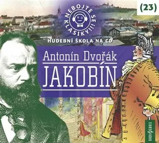 Nebojte se klasiky! 23 Antonín Dvořák: Jakobín (audiokniha) - Antonín Dvořák