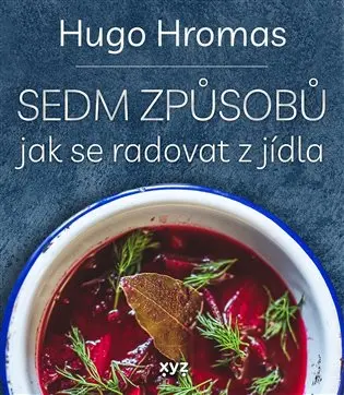 Sedm způsobů jak se radovat z jídla - Hugo Hromas