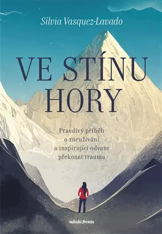 Ve stínu hory - Pravdivý příběh o zneužívání a inspirující odvaze překonat trauma - Silvia Vasquez-Lavado