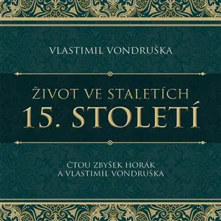 Život ve staletích 15. století - 2 (Čte Zbyšek Horák) (audiokniha) - Vlastimil Vondruška