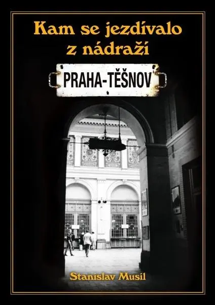Kam se jezdívalo z nádraží Praha-Těšnov - Stanislav Musil