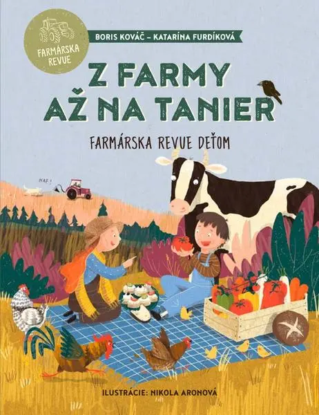 Z farmy až na tanier (Farmárska revue deťom) - Boris Kováč, Nikola Aronová (ilustrátor), Katarína Furdíková,Z farmy až na tanier (Farmárska revue deťo