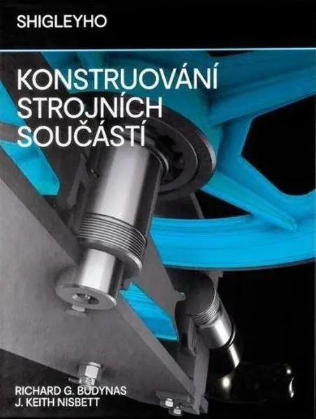 Konstruování strojních součástí | SHIGLEY, Joseph E., MISCHKE, Charles R., BUDYNAS, Richard G.