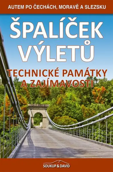Špalíček výletů – Technické památky a zajímavosti - Autem po Čechách, Moravě a Slezsku - Vladimír Soukup