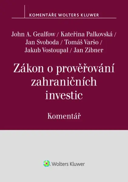 Zákon o prověřování zahraničních investic Komentář - Jan Svoboda, John A. Gealfow, Kateřina Palkovská, Tomáš Varšo, Jakub Vostoupa...