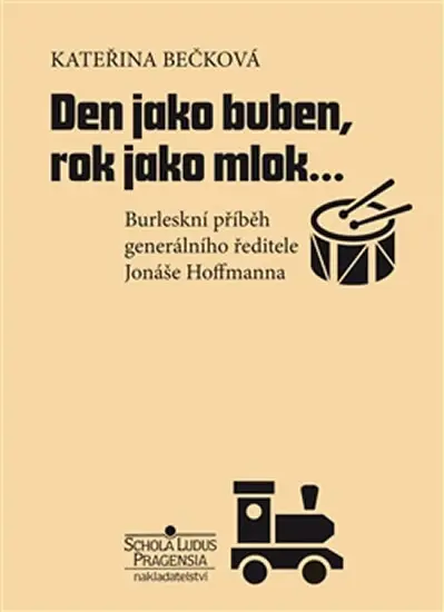 Den jako buben, rok jako mlok… - Burleskní příběh generálního ředitele Jonáše Hoffmanna - Kateřina Bečková