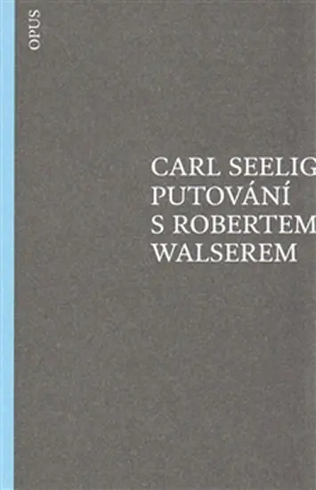 Putování s Robertem Walserem - Carl Seelig