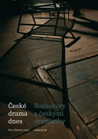 České drama dnes - Rozhovory s českými dramatiky - kolektiv autorů