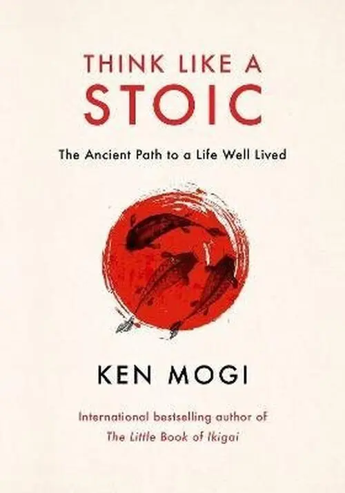 Think Like a Stoic - Ken Mogi
