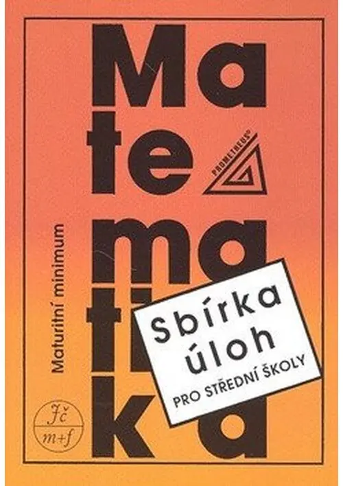 Sbírka úloh z matematiky pro střední školy - maturitní minimum