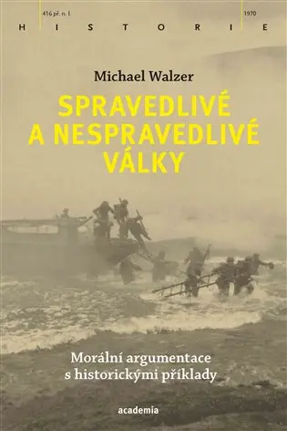 Spravedlivé a nespravedlivé války - Morální argumentace s historickými příklady - Michael Walzer