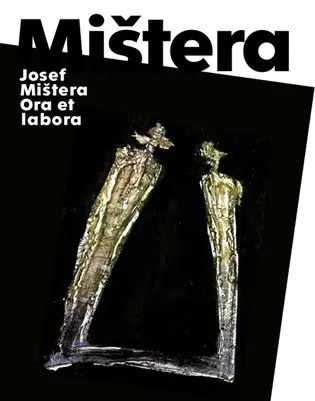 Josef Mištera: Ora et labora - Josef Mištěra