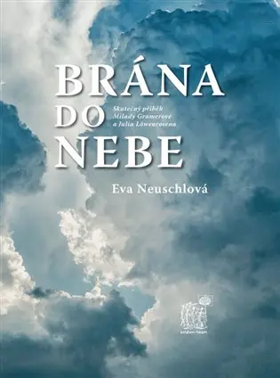 Brána do nebe - Skutečný příběh Milady Gramerové a Julia Löwenrosena - Eva Neuschlová