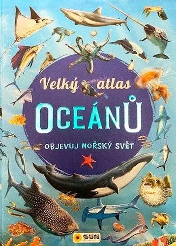 Velký atlas oceánů - Objevuj mořský svět - Beistegui Consuelo Delgado