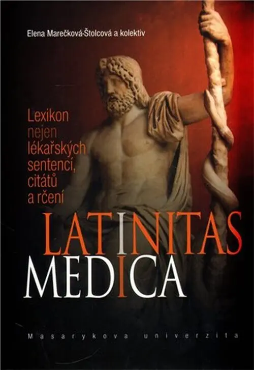Latinitas medica (Lexikon nejen lékařských sentencí, citátů a rčení) - Elena Marečková-Štolcová a kol.
