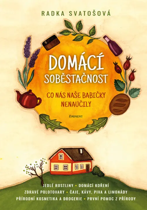 Domácí soběstačnost - Co nás naše babičky naučily - Radka Svatošová