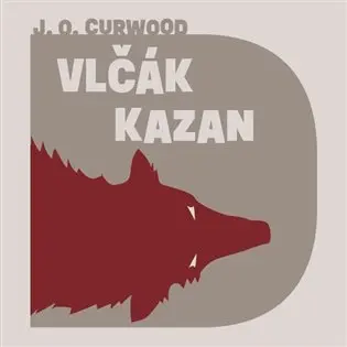 CD Vlčák Kazan (audiokniha) - James Oliver Curwood