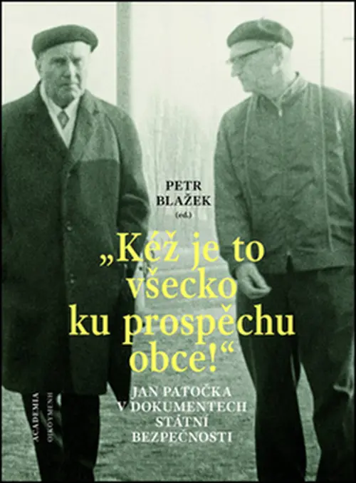 "Kéž je to všecko ku prospěchu obce!" - Jan Patočka v dokumentech Státní bezpečnosti