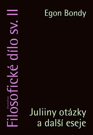 Filosofické dílo II. - Juliiny otázky a další esej - Egon Bondy