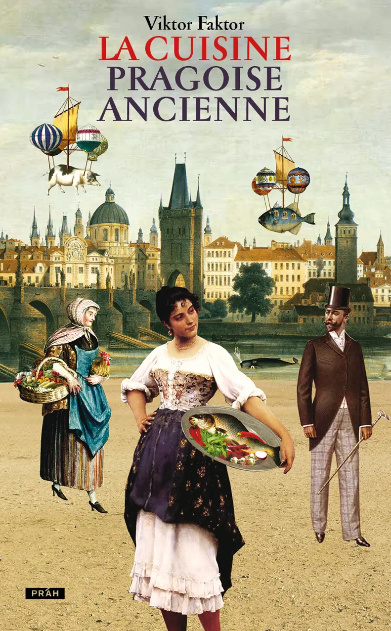 La Cuisine pragoise ancienne - Viktor Faktor