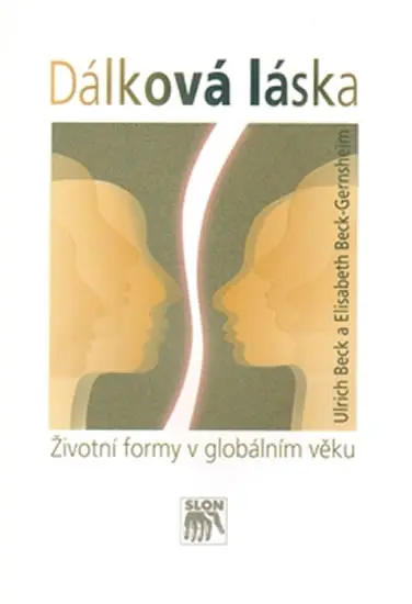 Dálková láska (Životní formy v globálním věku) - Elisabeth Beck-Gernsheim, Ulrich Beck,Dálková láska (Životní formy v globálním věku) - Elisabeth Beck