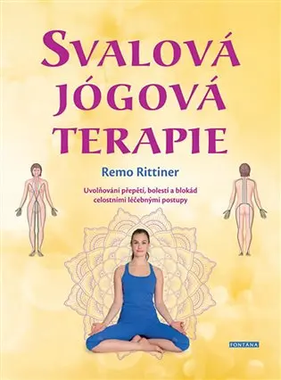Svalová jógová terapie (Uvolňování přepětí, bolestí a blokád celostními léčebnými postupy) - Remo Rittiner