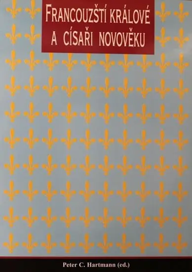 Francouzští králové a císaři novověku - Peter C. Hartman