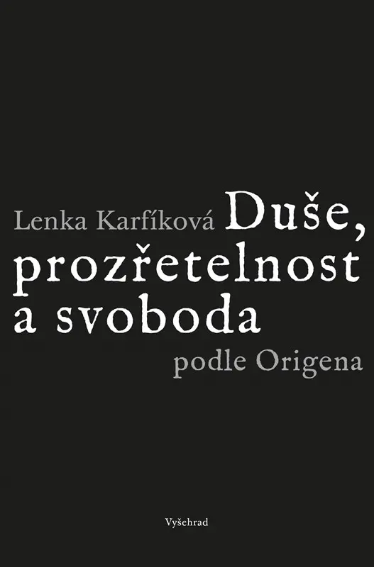 Duše, prozřetelnost a svoboda podle Origena - Lenka Karfíková